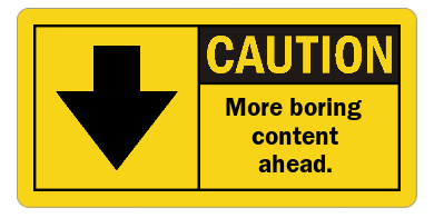 Warning sign: Caution - More boring content ahead. For illustration purposes only, not applicable to this post. (Source: Cybersecurity Writers Blog)